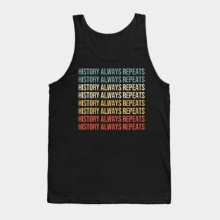 History always repeats itself. Tank Top